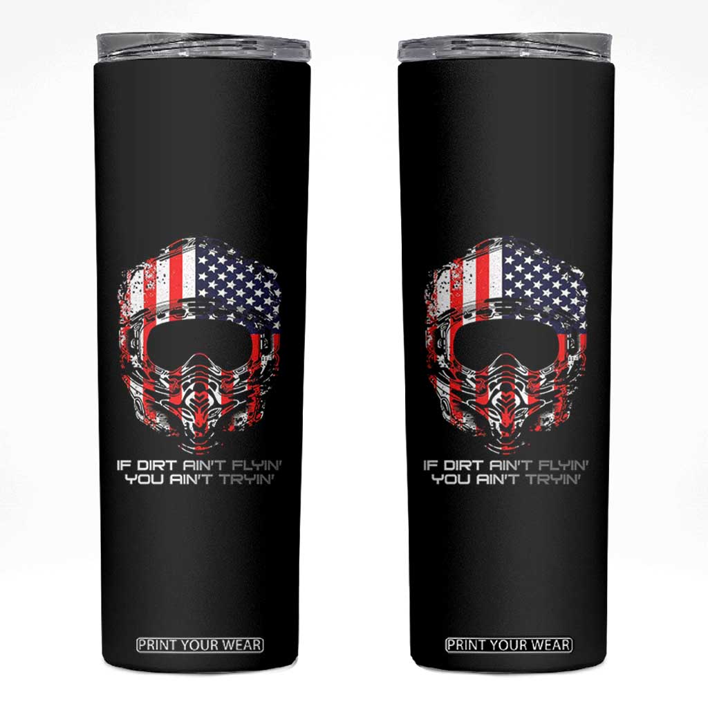 Dirt Bike American Flag Patriotic Skinny Tumbler If Dirt Ain't Flyin You Ain't Tryin TS14 Black Print Your Wear
