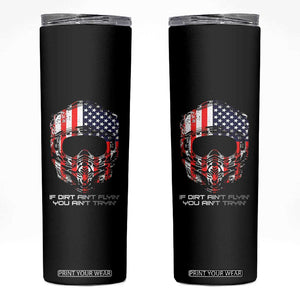 Dirt Bike American Flag Patriotic Skinny Tumbler If Dirt Ain't Flyin You Ain't Tryin TS14 Black Print Your Wear
