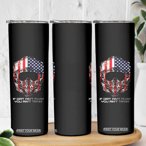 Dirt Bike American Flag Patriotic Skinny Tumbler If Dirt Ain't Flyin You Ain't Tryin TS14 Print Your Wear