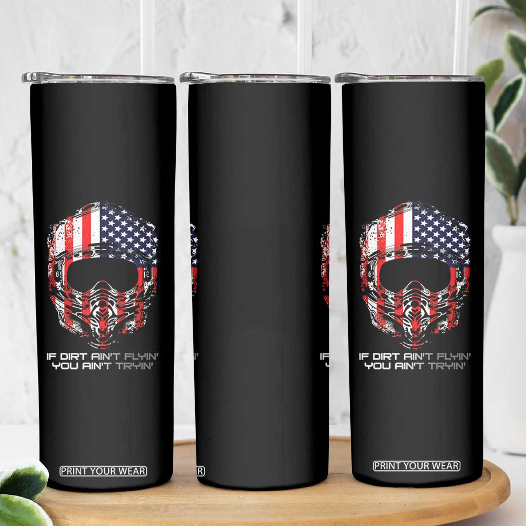 Dirt Bike American Flag Patriotic Skinny Tumbler If Dirt Ain't Flyin You Ain't Tryin TS14 Print Your Wear