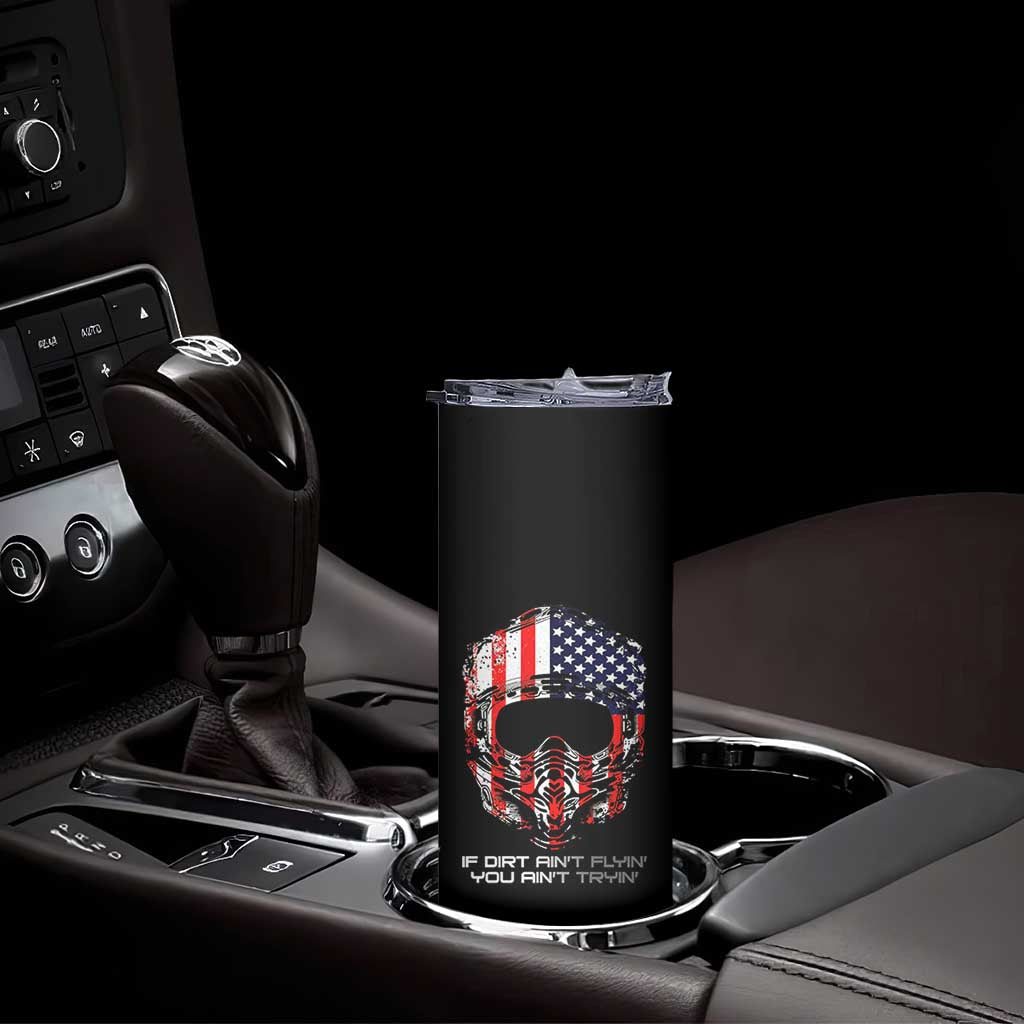 Dirt Bike American Flag Patriotic Skinny Tumbler If Dirt Ain't Flyin You Ain't Tryin TS14 Print Your Wear