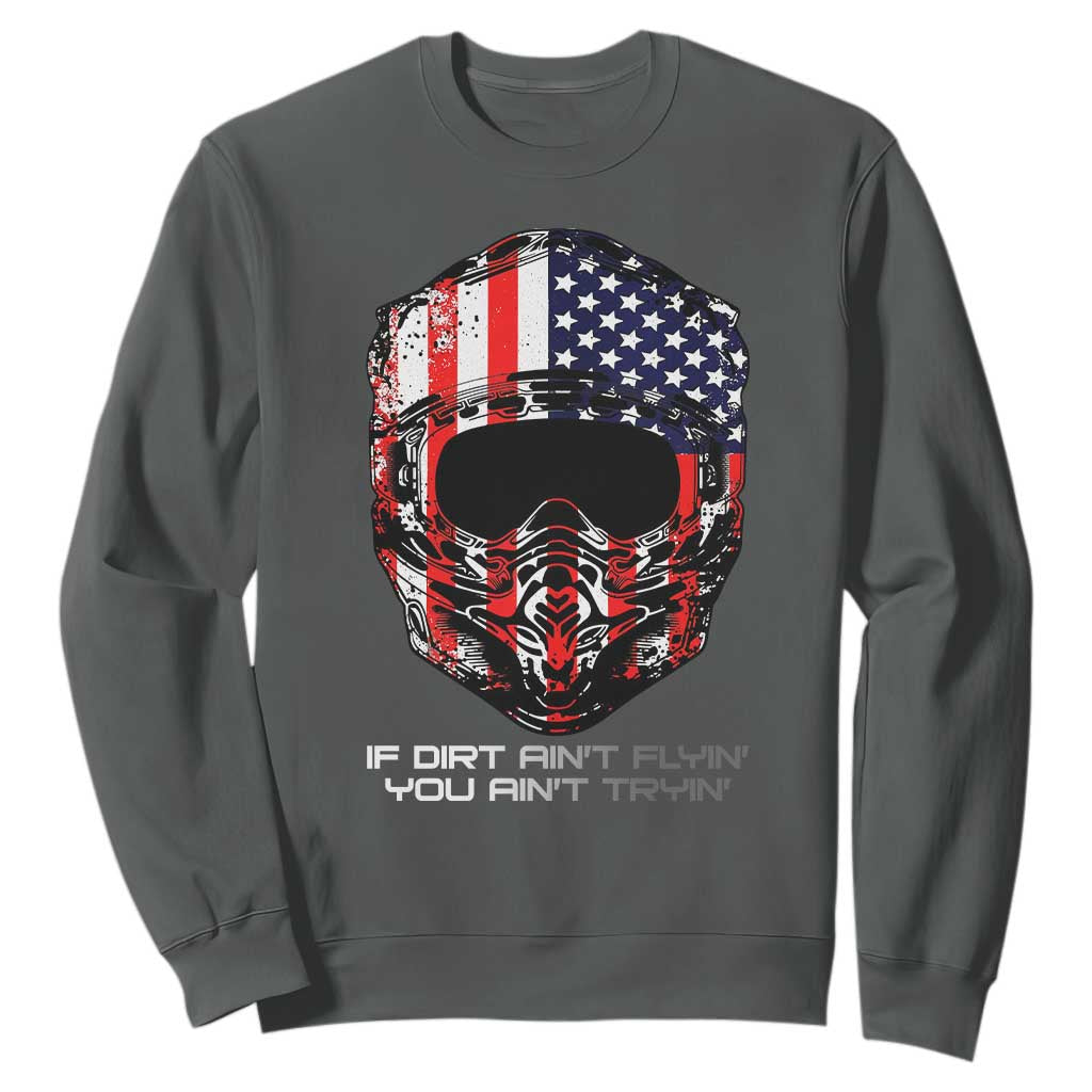 Dirt Bike American Flag Patriotic Sweatshirt If Dirt Ain't Flyin You Ain't Tryin TS14 Dark Heather Print Your Wear