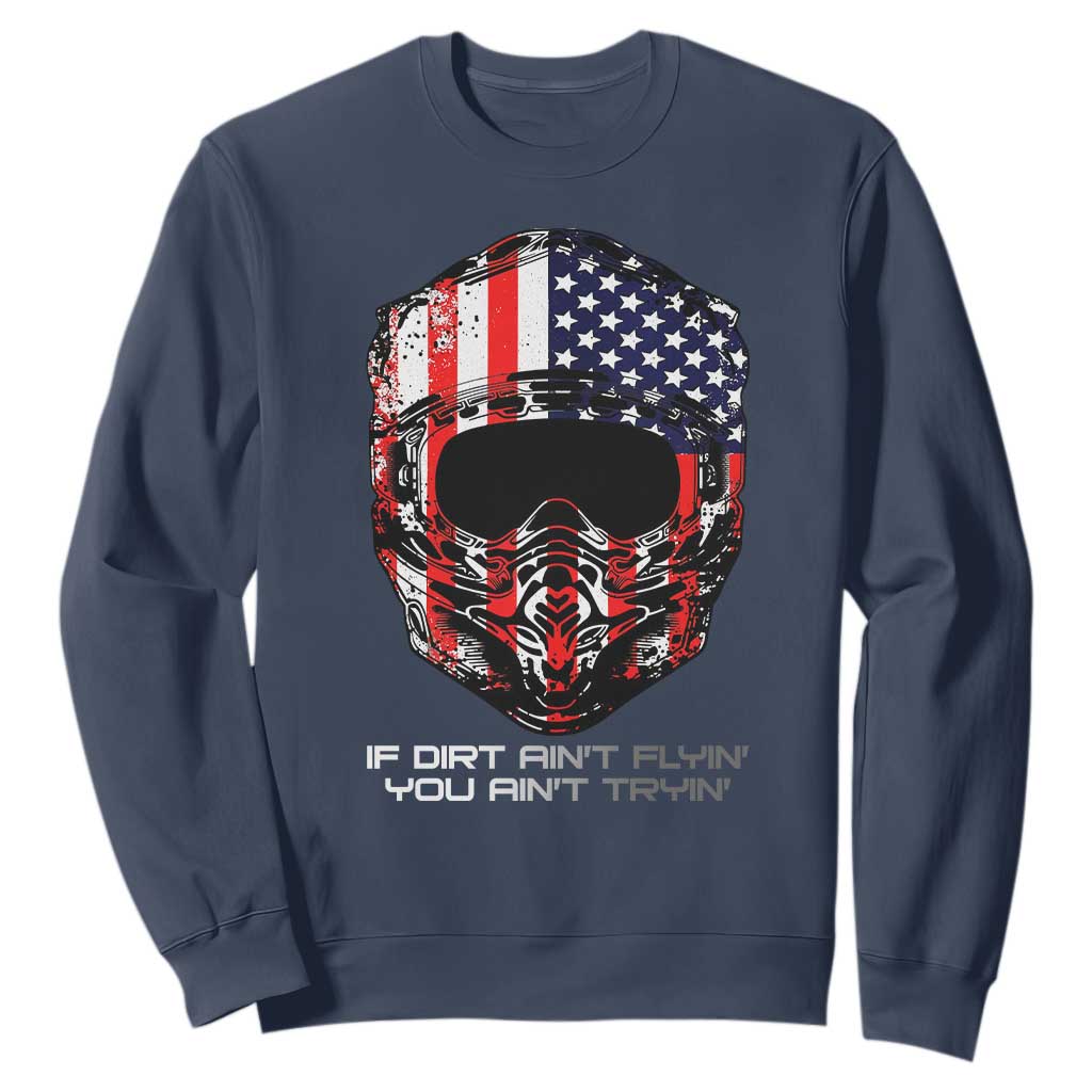 Dirt Bike American Flag Patriotic Sweatshirt If Dirt Ain't Flyin You Ain't Tryin TS14 Navy Print Your Wear