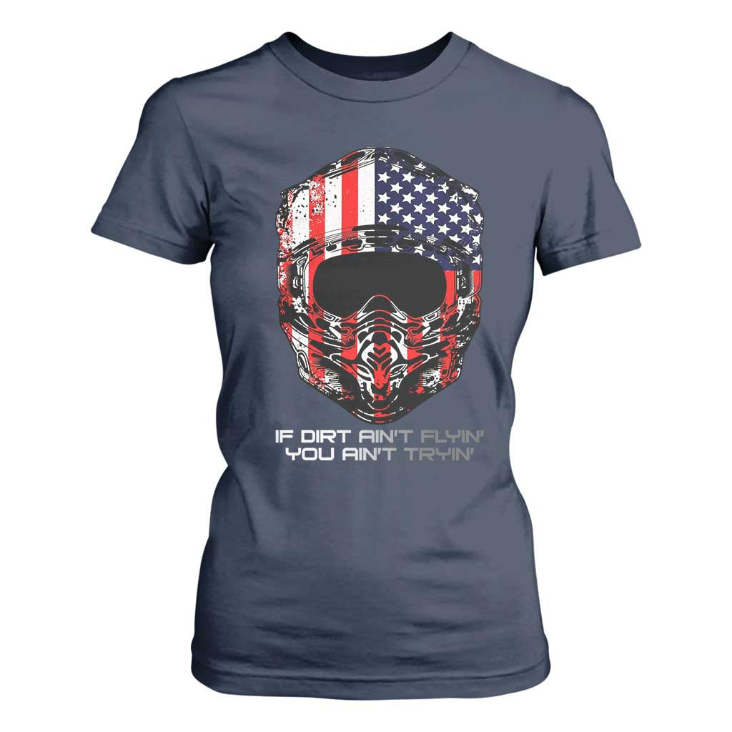 Dirt Bike American Flag Patriotic T Shirt For Women If Dirt Ain't Flyin You Ain't Tryin TS14 Navy Print Your Wear