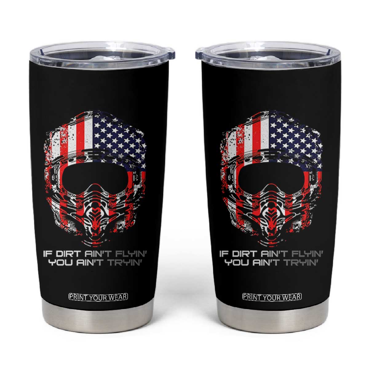 Dirt Bike American Flag Patriotic Tumbler Cup If Dirt Ain't Flyin You Ain't Tryin TS14 Black Print Your Wear