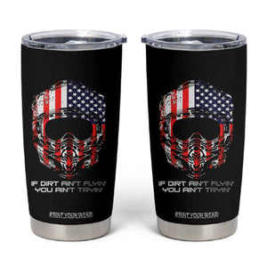 Dirt Bike American Flag Patriotic Tumbler Cup If Dirt Ain't Flyin You Ain't Tryin TS14 Black Print Your Wear