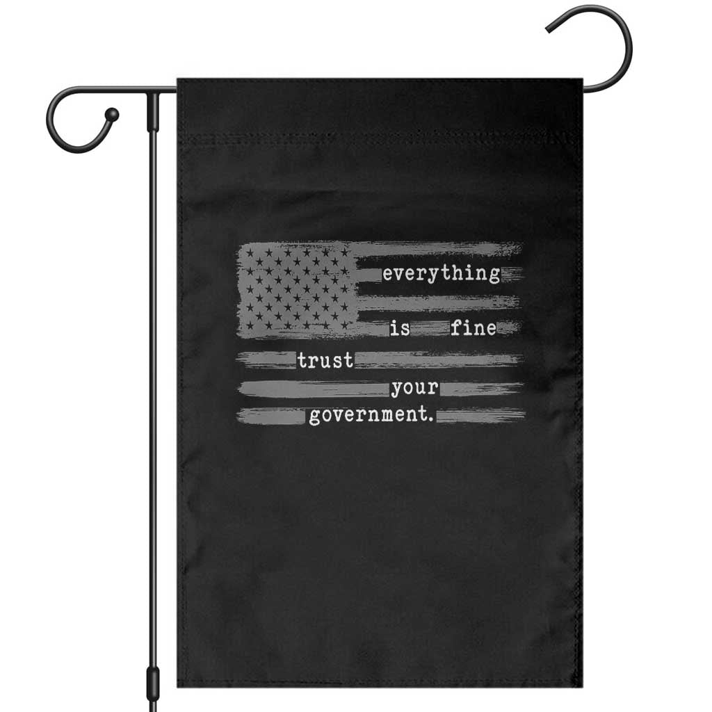 Everything is Fine Trust Your Government Garden Flag Funny Political Sarcastic American Flag TS14 Black Print Your Wear