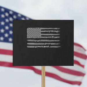 Everything is Fine Trust Your Government Protest Sign Funny Political Sarcastic American Flag TS14 Horizontal 18" × 24" Black Print Your Wear