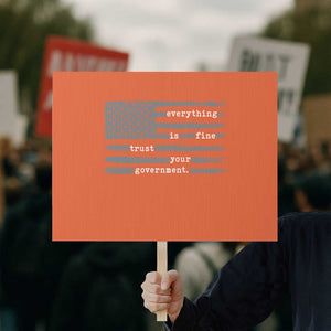 Everything is Fine Trust Your Government Protest Sign Funny Political Sarcastic American Flag TS14 Horizontal 18" × 24" Orange Print Your Wear