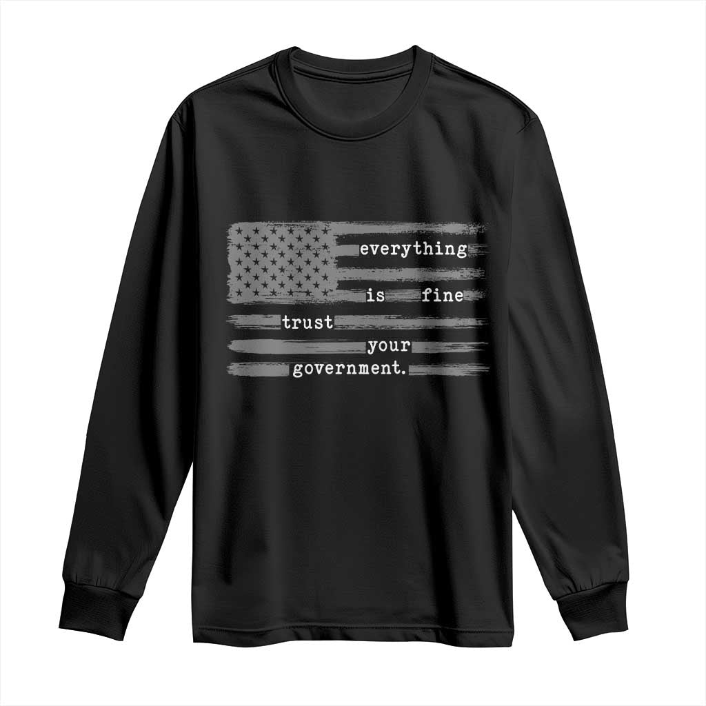Everything is Fine Trust Your Government Long Sleeve Shirt Funny Political Sarcastic American Flag TS14 Black Print Your Wear