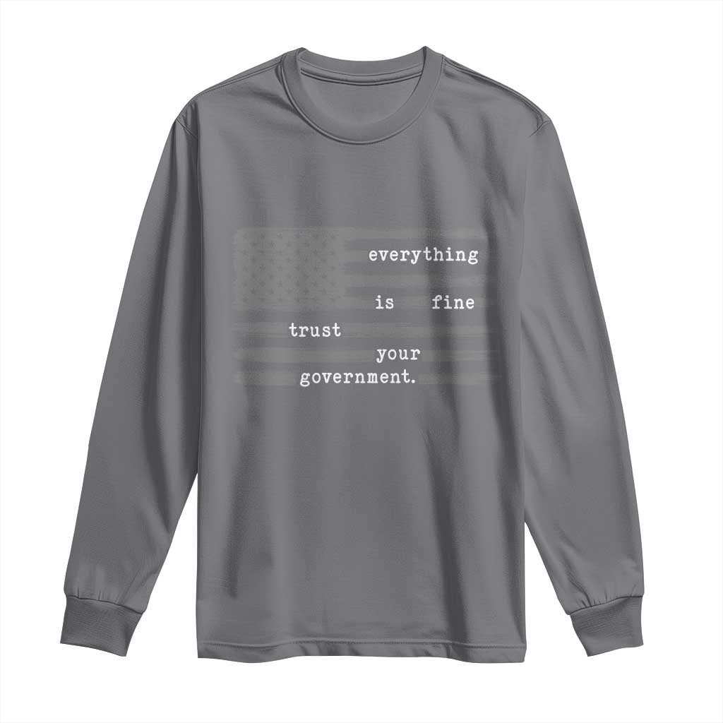 Everything is Fine Trust Your Government Long Sleeve Shirt Funny Political Sarcastic American Flag TS14 Charcoal Print Your Wear