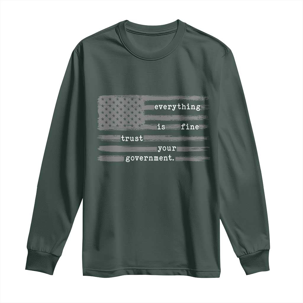 Everything is Fine Trust Your Government Long Sleeve Shirt Funny Political Sarcastic American Flag TS14 Dark Forest Green Print Your Wear