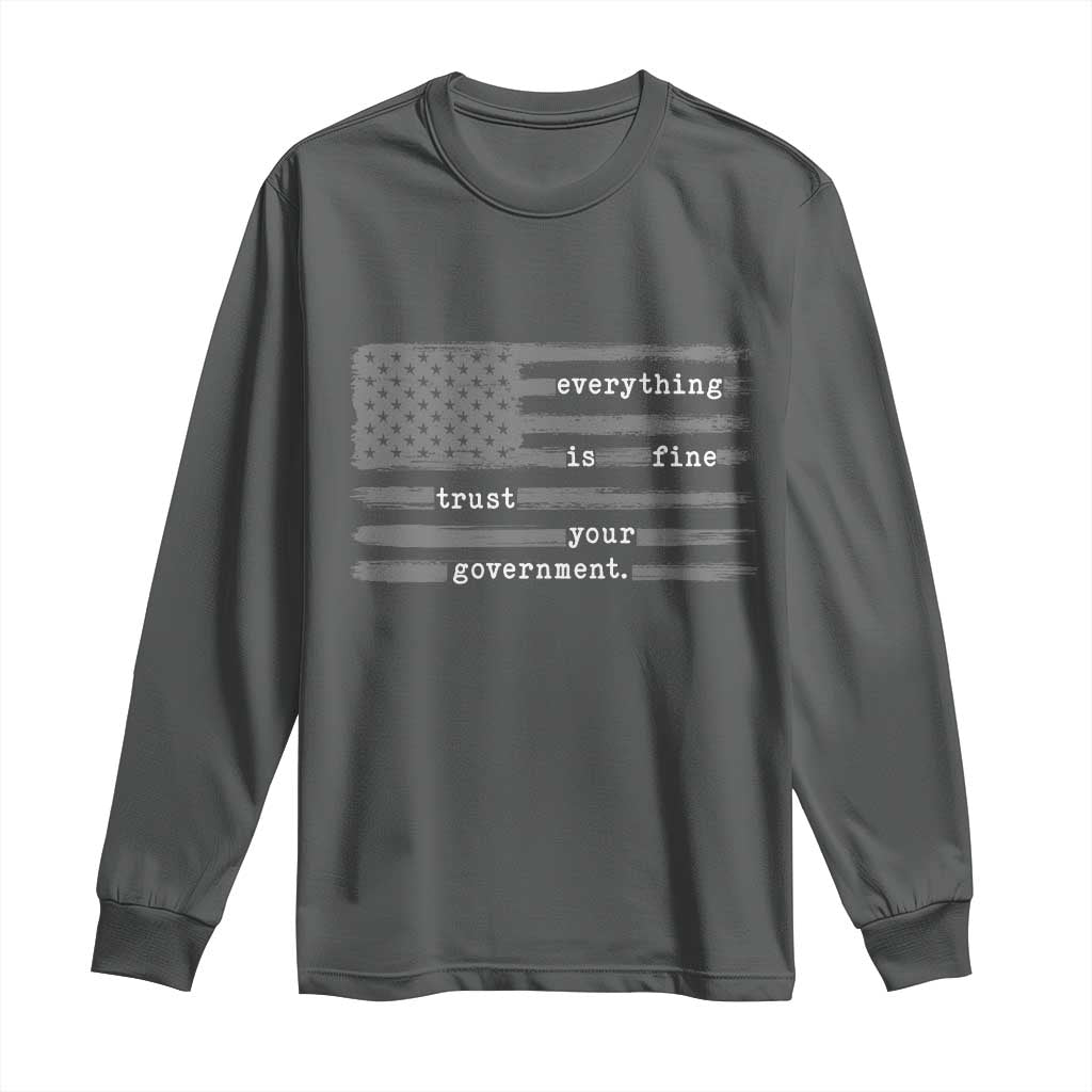 Everything is Fine Trust Your Government Long Sleeve Shirt Funny Political Sarcastic American Flag TS14 Dark Heather Print Your Wear