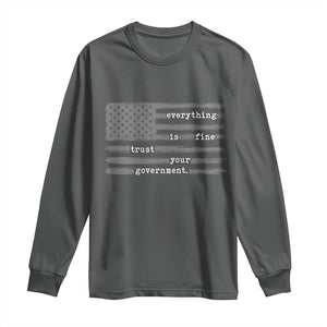 Everything is Fine Trust Your Government Long Sleeve Shirt Funny Political Sarcastic American Flag TS14 Dark Heather Print Your Wear