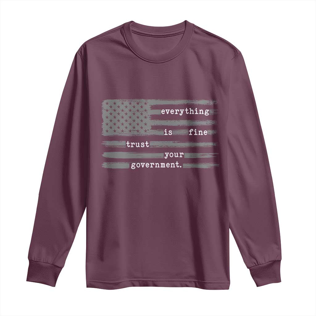 Everything is Fine Trust Your Government Long Sleeve Shirt Funny Political Sarcastic American Flag TS14 Maroon Print Your Wear