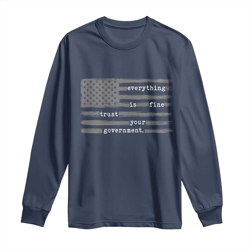 Everything is Fine Trust Your Government Long Sleeve Shirt Funny Political Sarcastic American Flag TS14 Navy Print Your Wear