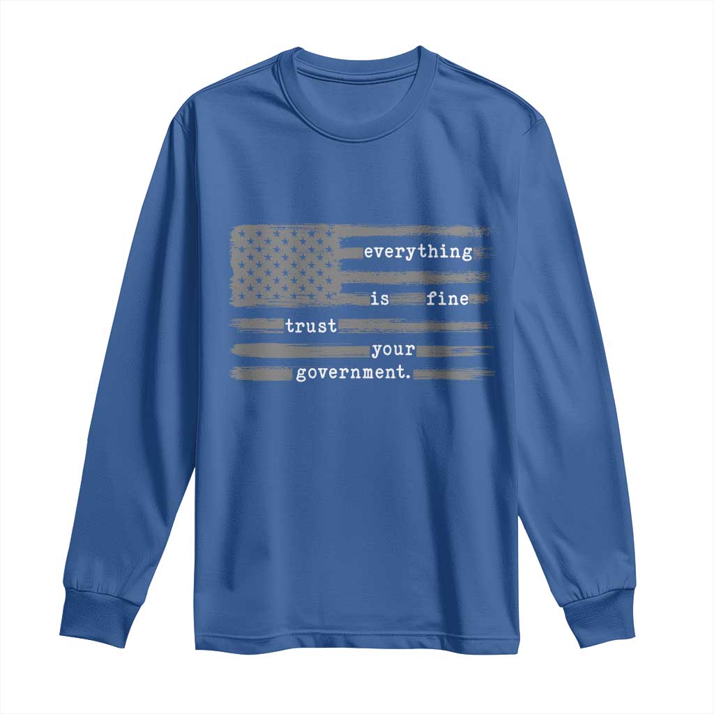Everything is Fine Trust Your Government Long Sleeve Shirt Funny Political Sarcastic American Flag TS14 Royal Blue Print Your Wear