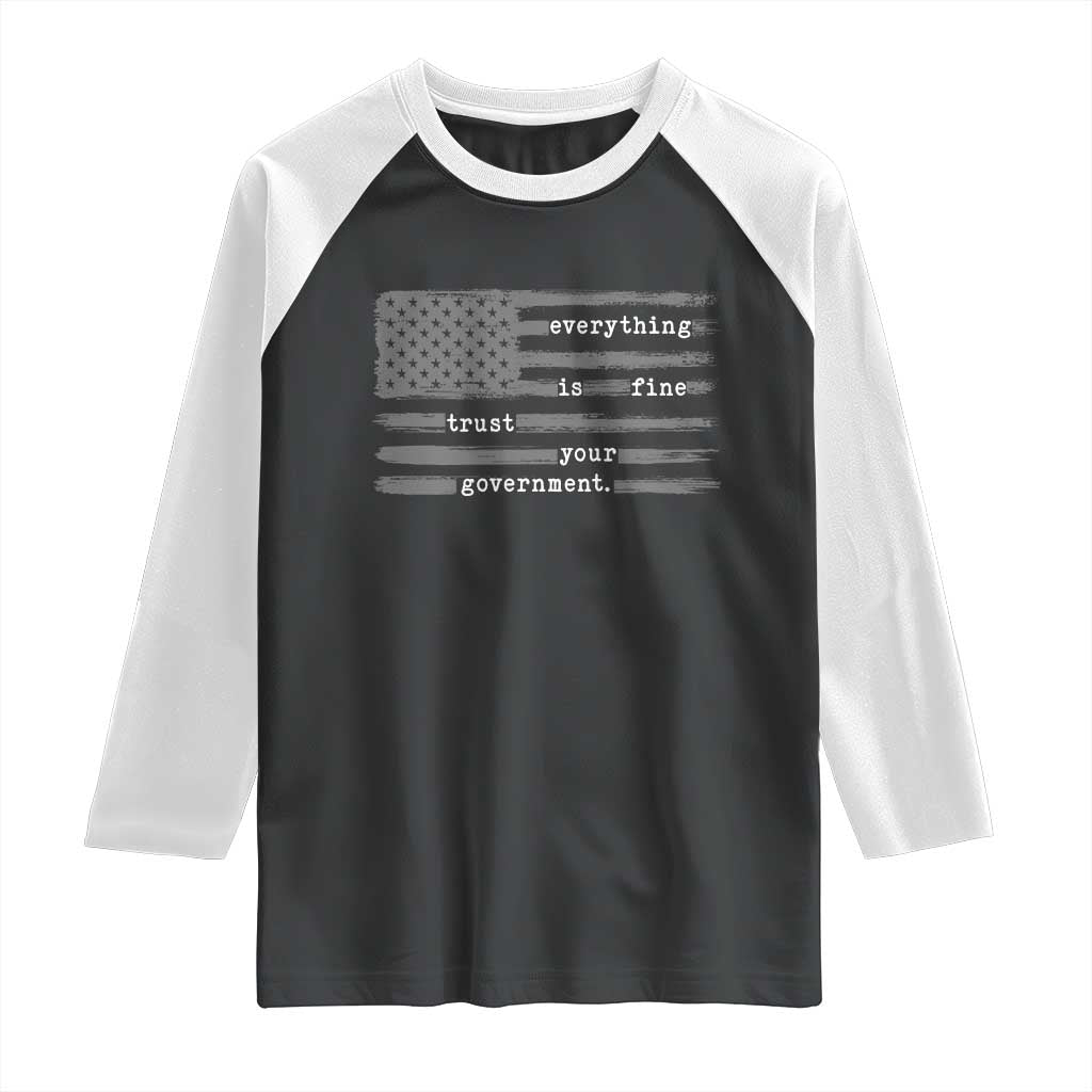 Everything is Fine Trust Your Government Raglan Shirt Funny Political Sarcastic American Flag TS14 Black White Print Your Wear