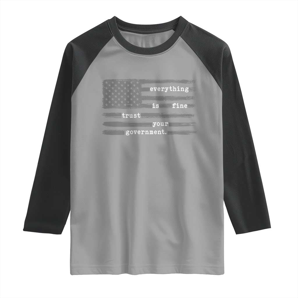 Everything is Fine Trust Your Government Raglan Shirt Funny Political Sarcastic American Flag TS14 Sport Gray Black Print Your Wear