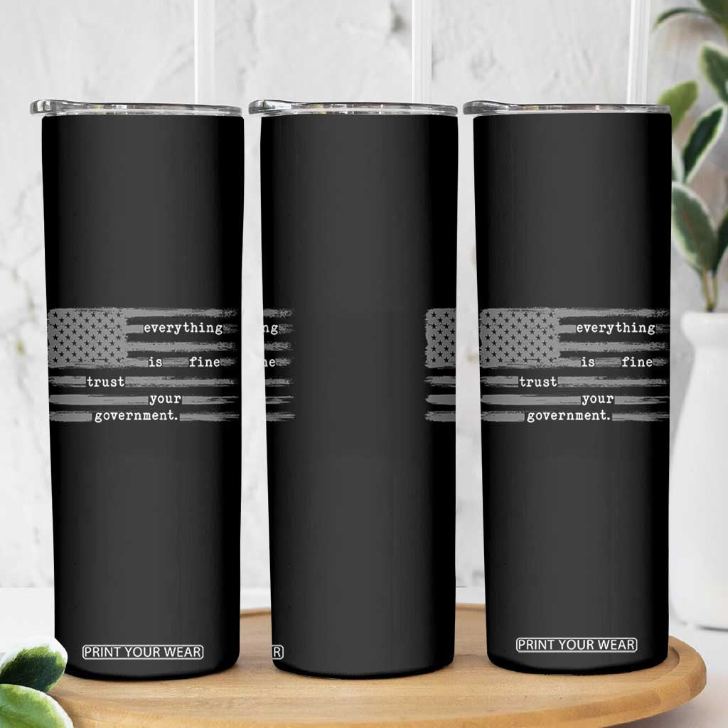 Everything is Fine Trust Your Government Skinny Tumbler Funny Political Sarcastic American Flag TS14 Print Your Wear