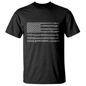Everything is Fine Trust Your Government T Shirt Funny Political Sarcastic American Flag TS14 Black Print Your Wear