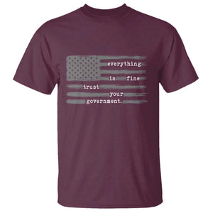 Everything is Fine Trust Your Government T Shirt Funny Political Sarcastic American Flag TS14 Maroon Print Your Wear