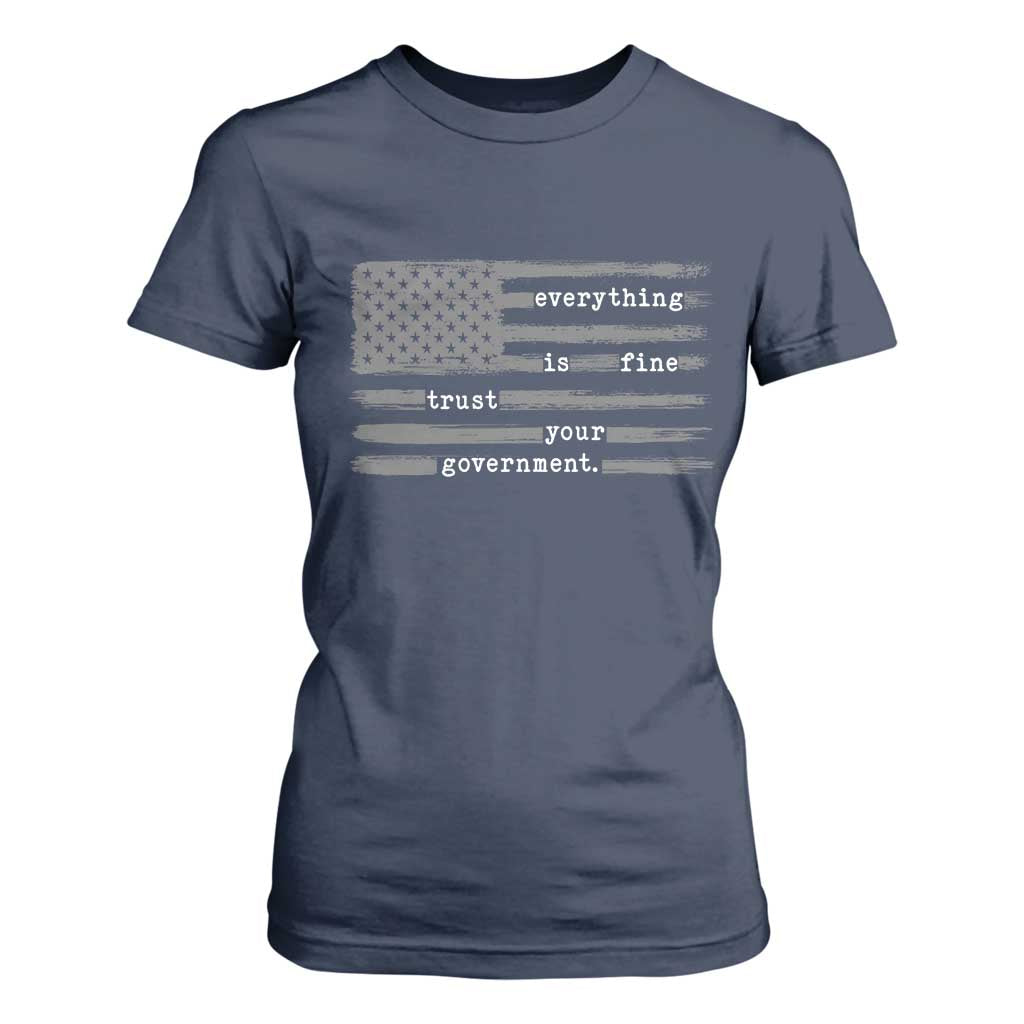 Everything is Fine Trust Your Government T Shirt For Women Funny Political Sarcastic American Flag TS14 Navy Print Your Wear