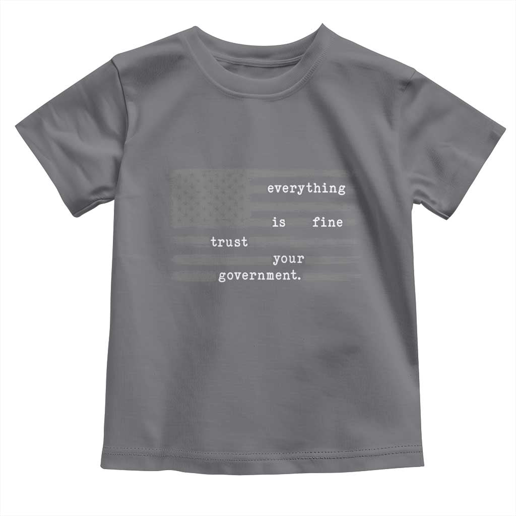 Everything is Fine Trust Your Government Toddler T Shirt Funny Political Sarcastic American Flag TS14 Charcoal Print Your Wear