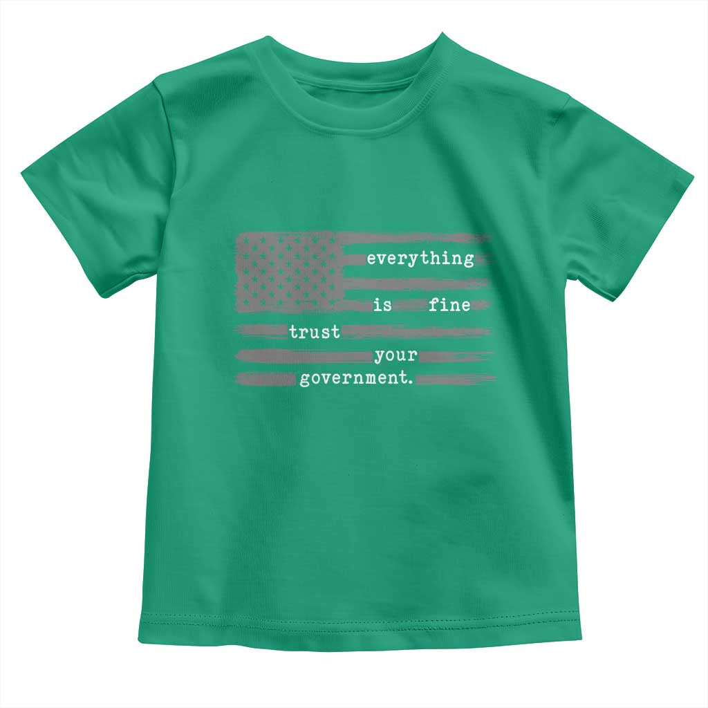 Everything is Fine Trust Your Government Toddler T Shirt Funny Political Sarcastic American Flag TS14 Irish Green Print Your Wear