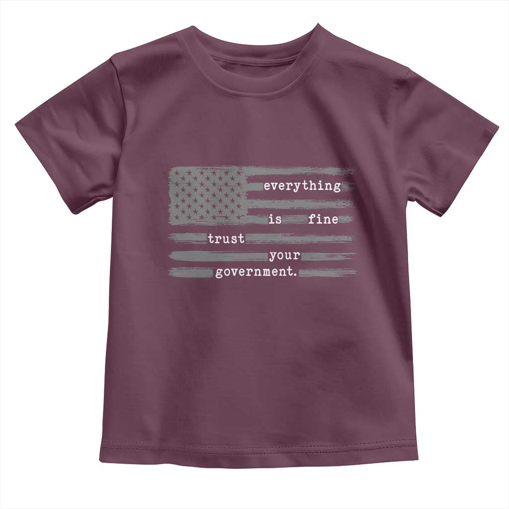 Everything is Fine Trust Your Government Toddler T Shirt Funny Political Sarcastic American Flag TS14 Maroon Print Your Wear