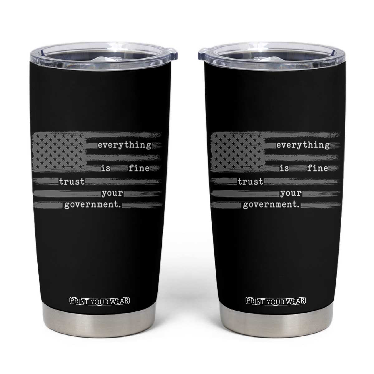 Everything is Fine Trust Your Government Tumbler Cup Funny Political Sarcastic American Flag TS14 Black Print Your Wear