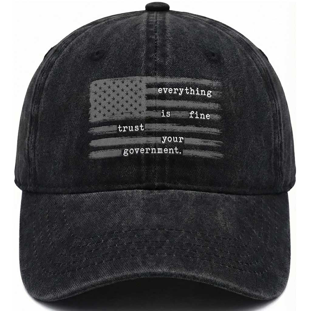 Everything is Fine Trust Your Government Washed Cotton Baseball Cap Funny Political Sarcastic American Flag TS14 Washed Cap Universal Fit Black Print Your Wear