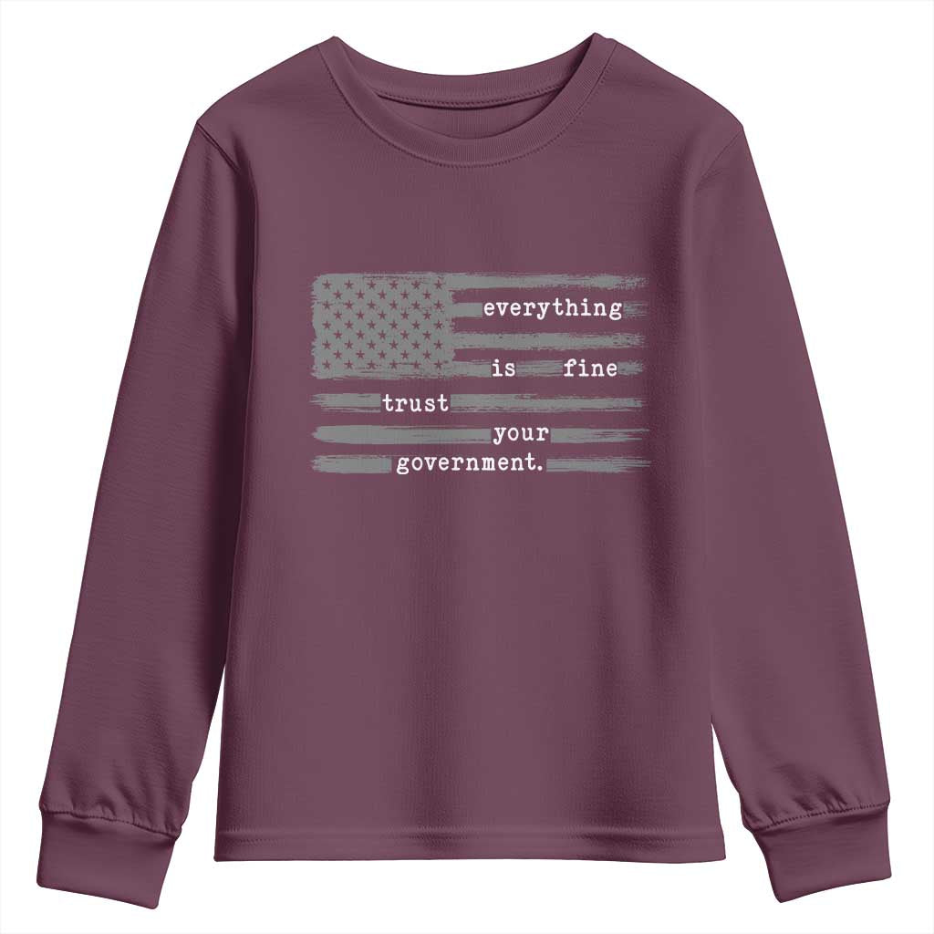 Everything is Fine Trust Your Government Youth Sweatshirt Funny Political Sarcastic American Flag TS14 Maroon Print Your Wear