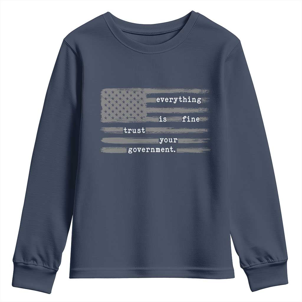 Everything is Fine Trust Your Government Youth Sweatshirt Funny Political Sarcastic American Flag TS14 Navy Print Your Wear