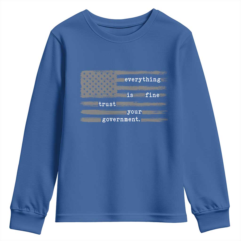 Everything is Fine Trust Your Government Youth Sweatshirt Funny Political Sarcastic American Flag TS14 Royal Blue Print Your Wear