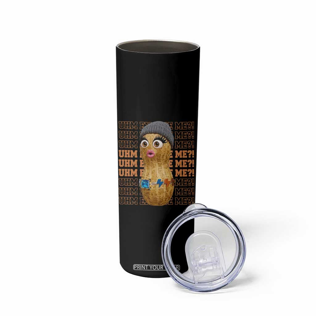 Funny Burnt Peanut Goop Skinny Tumbler Uhm Excuse Me TS14 Print Your Wear