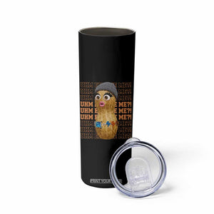 Funny Burnt Peanut Goop Skinny Tumbler Uhm Excuse Me TS14 Print Your Wear