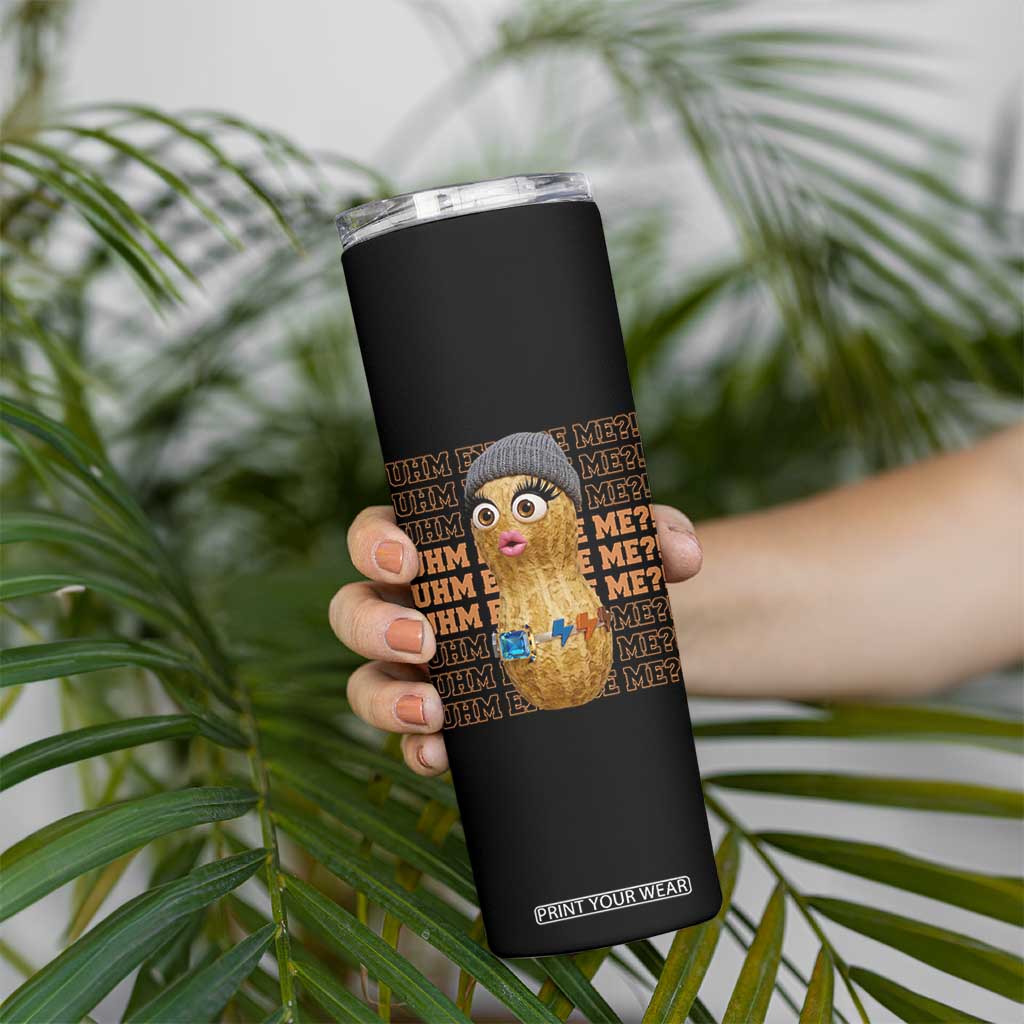 Funny Burnt Peanut Goop Skinny Tumbler Uhm Excuse Me TS14 Print Your Wear
