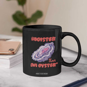 Moister Than An Oyster Coffee Mug Funny Inappropriate Adult Humor TS14 Print Your Wear