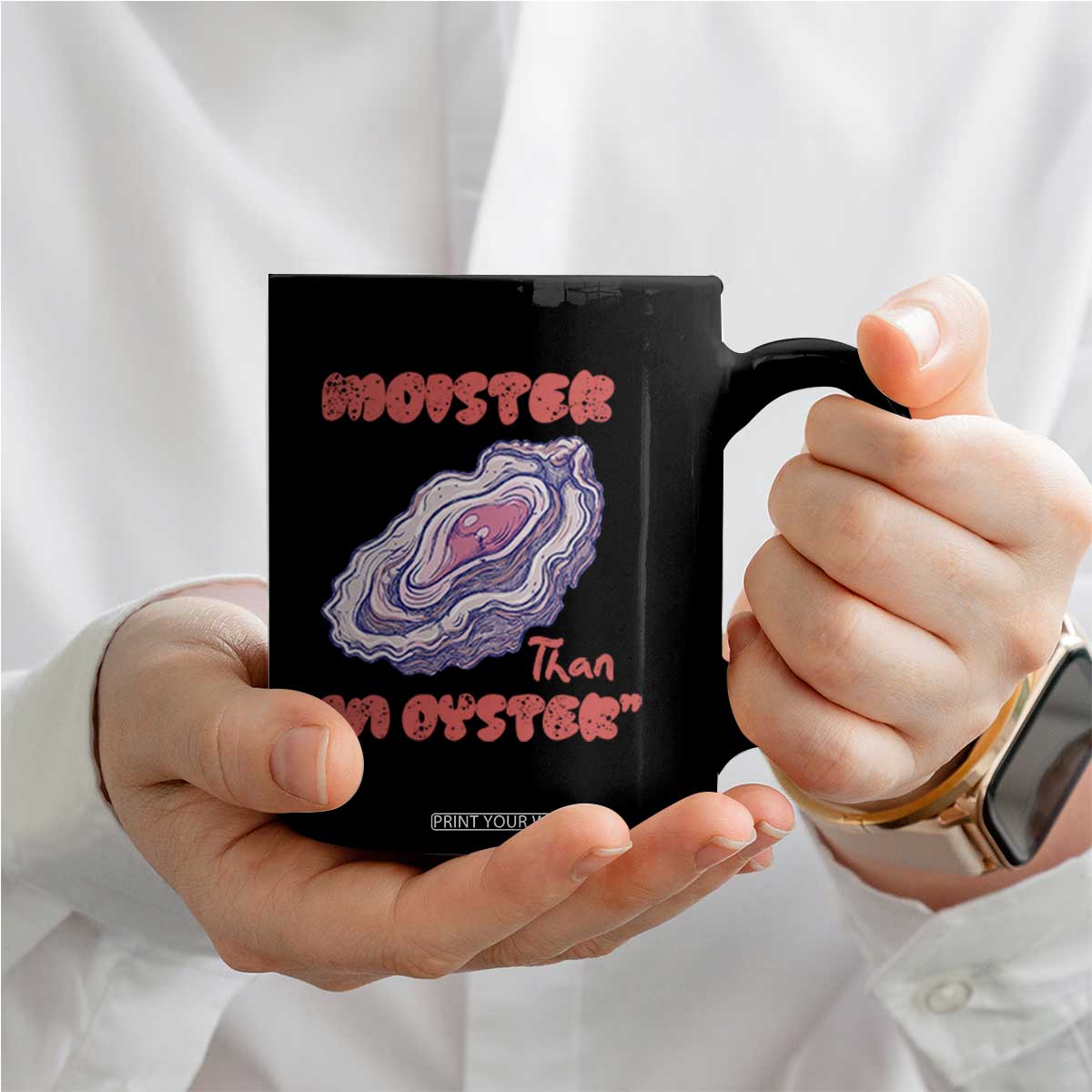 Moister Than An Oyster Coffee Mug Funny Inappropriate Adult Humor TS14 Print Your Wear