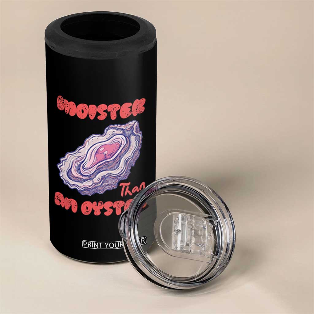 Moister Than An Oyster 4 in 1 Can Cooler Tumbler Funny Inappropriate Adult Humor TS14 Print Your Wear