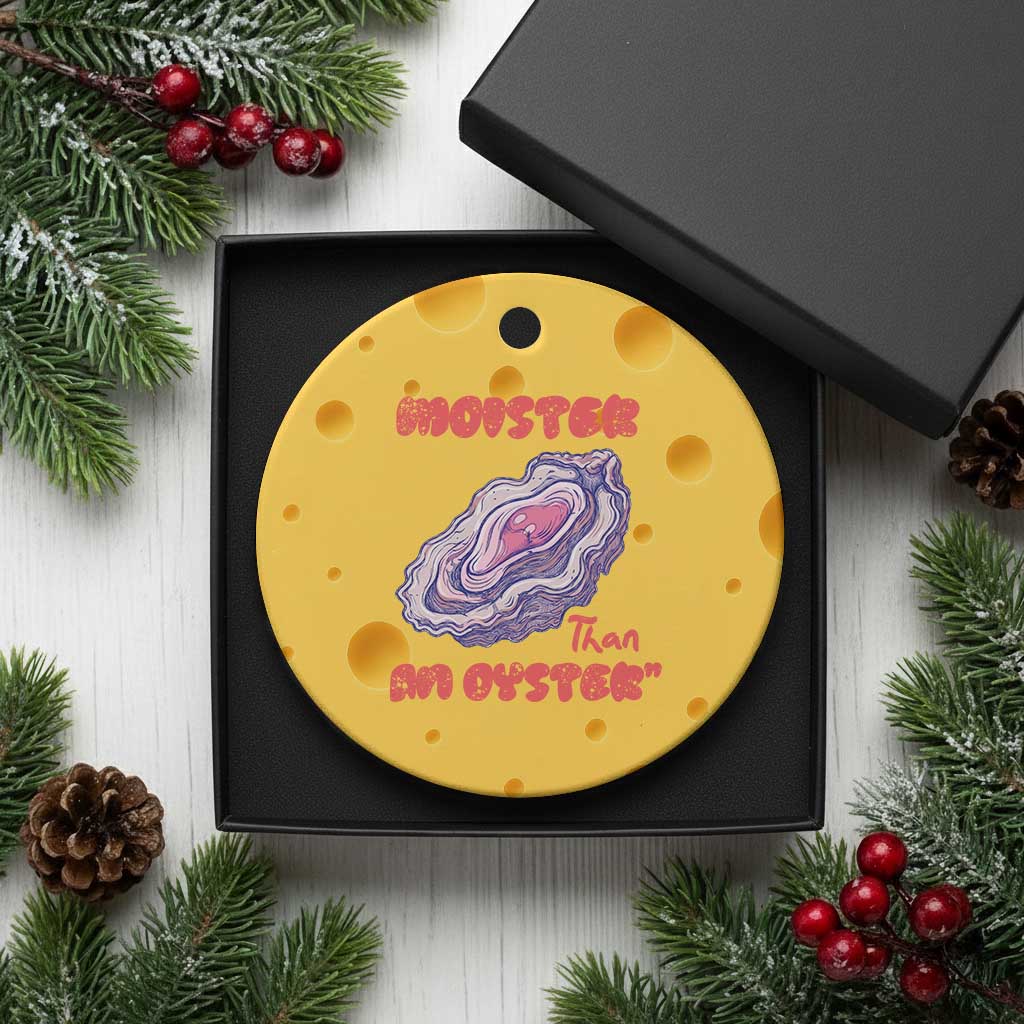 Moister Than An Oyster Ceramic Ornament Funny Inappropriate Adult Humor TS14 1pc Yellow Cheese Print Your Wear