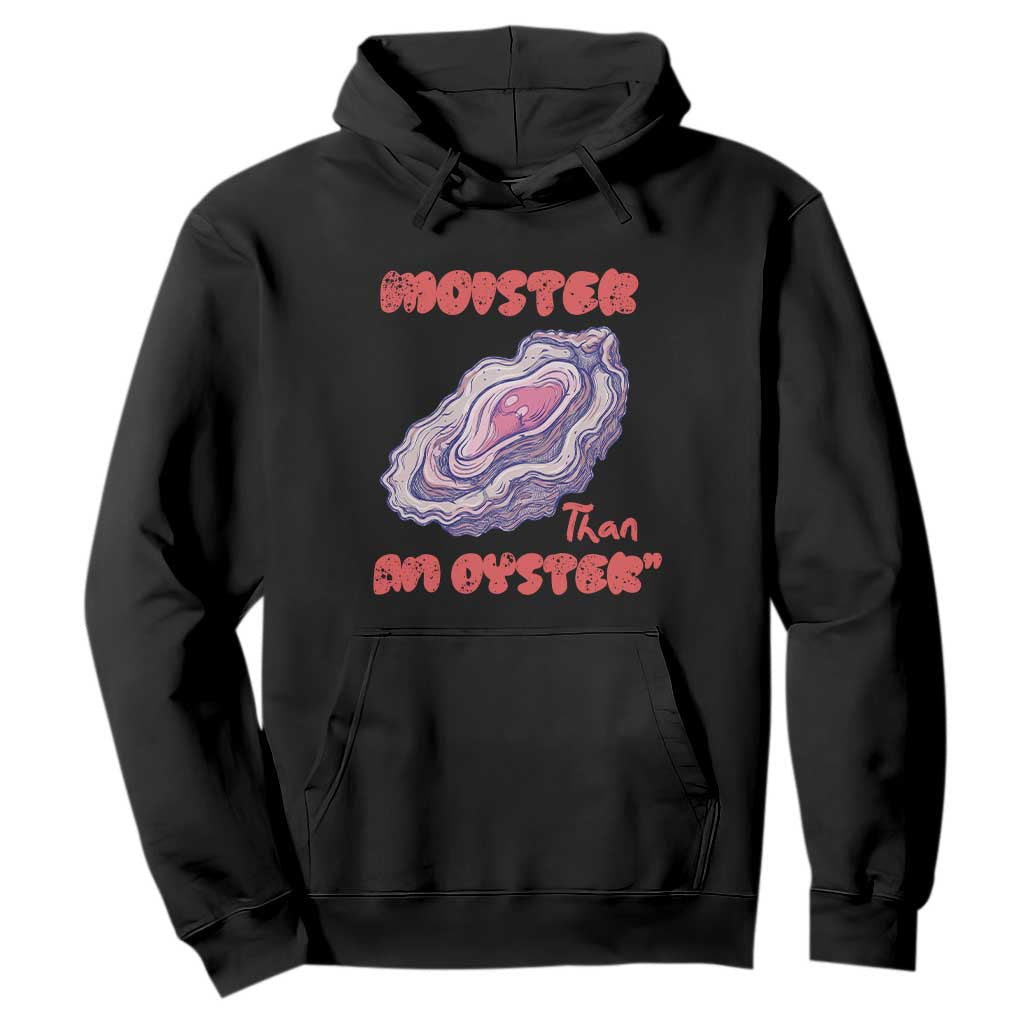 Moister Than An Oyster Hoodie Funny Inappropriate Adult Humor TS14 Black Print Your Wear