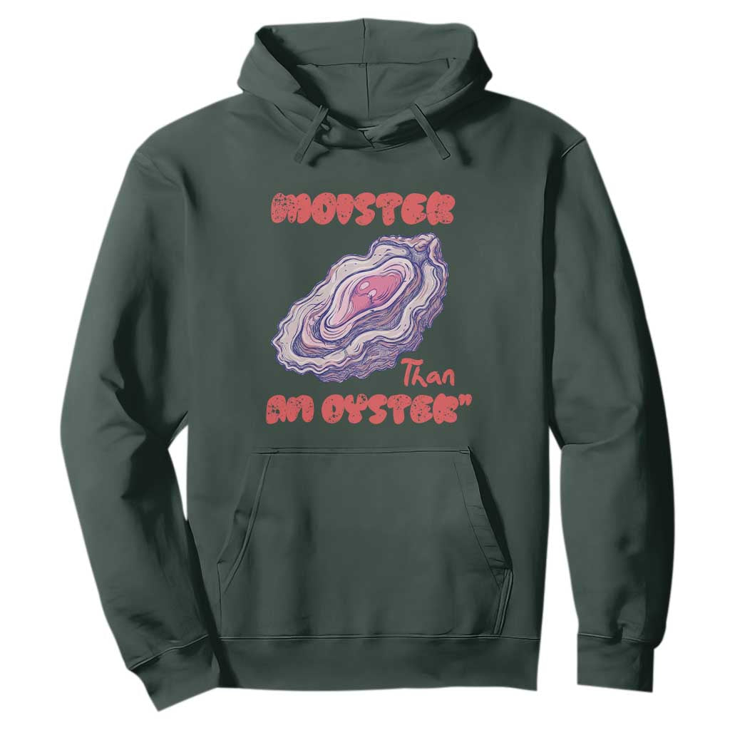 Moister Than An Oyster Hoodie Funny Inappropriate Adult Humor TS14 Dark Forest Green Print Your Wear