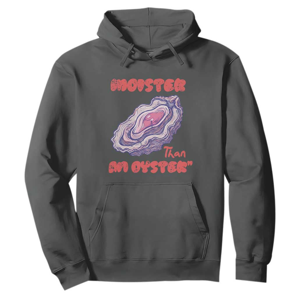 Moister Than An Oyster Hoodie Funny Inappropriate Adult Humor TS14 Dark Heather Print Your Wear