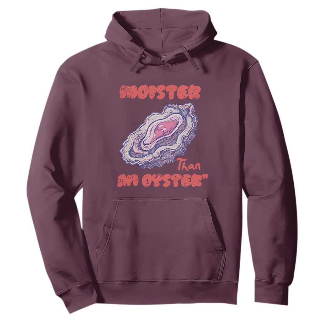 Moister Than An Oyster Hoodie Funny Inappropriate Adult Humor TS14 Maroon Print Your Wear