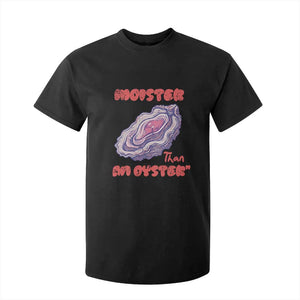 Moister Than An Oyster T Shirt For Kid Funny Inappropriate Adult Humor TS14 Black Print Your Wear