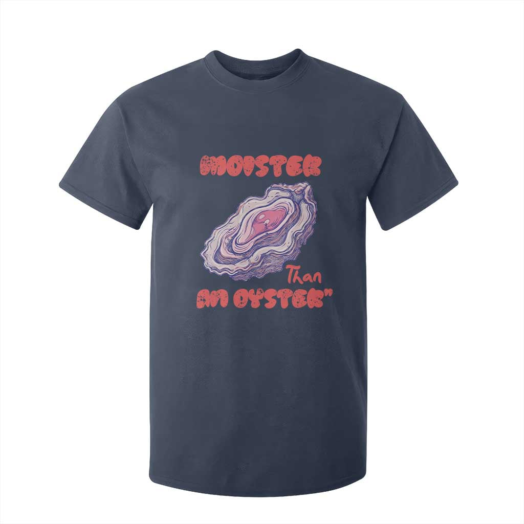 Moister Than An Oyster T Shirt For Kid Funny Inappropriate Adult Humor TS14 Navy Print Your Wear