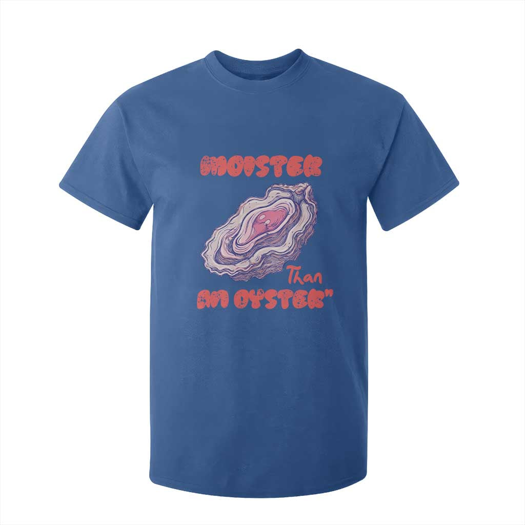 Moister Than An Oyster T Shirt For Kid Funny Inappropriate Adult Humor TS14 Royal Blue Print Your Wear