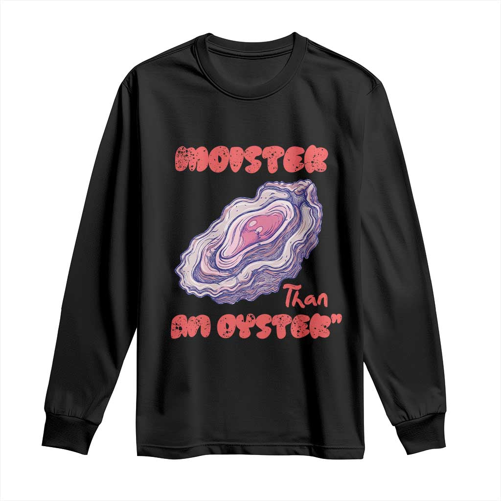 Moister Than An Oyster Long Sleeve Shirt Funny Inappropriate Adult Humor TS14 Black Print Your Wear